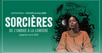 Pointe-à-Callière, Cité d'archéologie et d'histoire de Montréal - Sorcières : de l’ombre à la lumière